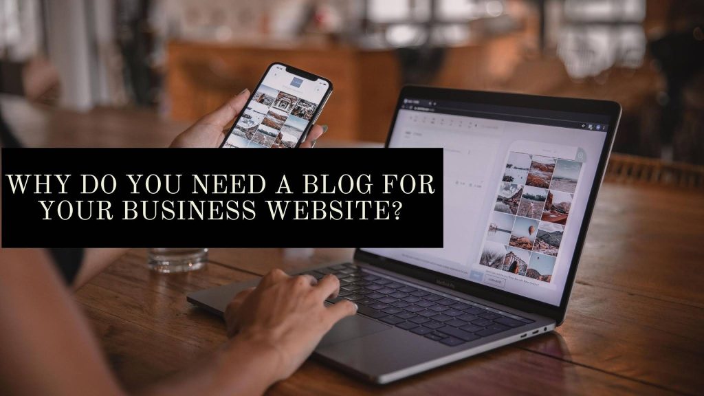 Why Do You Need a Blog For Your Business Website?