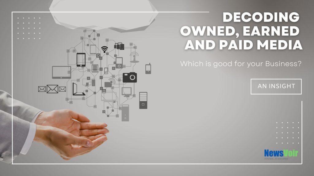 Decoding Owned, Earned and Paid Media. Which is good for your business?