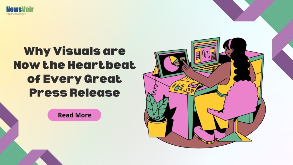 Why Visuals Are Now the Heartbeat of Every Great Press Release