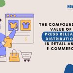 The Compounding Value of Press Release Distribution in Retail and E-Commerce